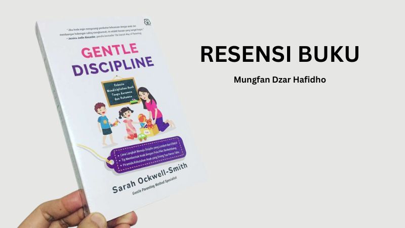 Read more about the article Resensi Buku “Gentle Discipline” Karya Sarah Ockwell-Smith: Pembelajaran tentang Pendekatan dan Lingkungan Positif di Kelas