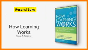 Resensi Buku How Learning Works Bab 3 oleh Susan Ambrose Students’ Motivation Determines, Directs, and Sustains What They Do to Learn