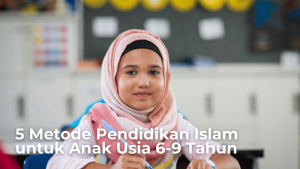 5 Metode Pendidikan Islam untuk Anak Usia 6-9 Tahun