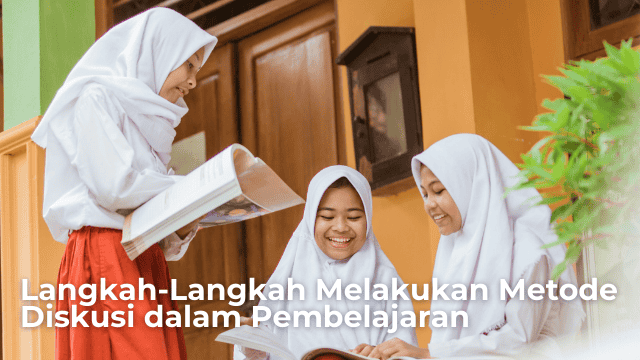 Langkah-Langkah Melakukan Metode Diskusi dalam Pembelajaran